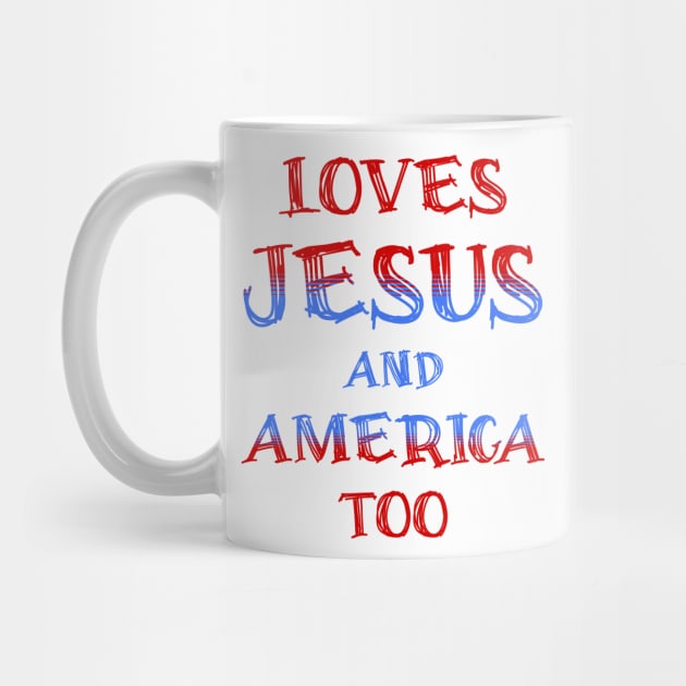 Loves Jesus and America Too by JJ Art Space